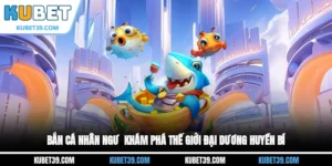 Bắn Cá Nhân Ngư - Khám Phá Thế Giới Đại Dương Huyền Bí