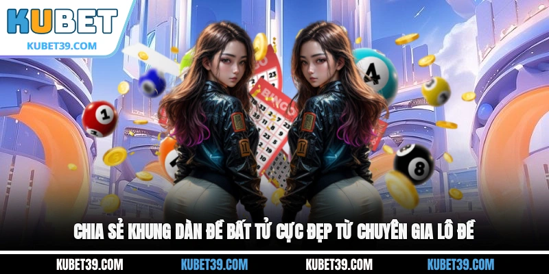 Bí Kíp Chọn Dàn Đề Bất Tử Chắc Thắng Dành Cho Lô Thủ 3 Chia sẻ khung dàn đề bất tử cực đẹp từ chuyên gia lô đề