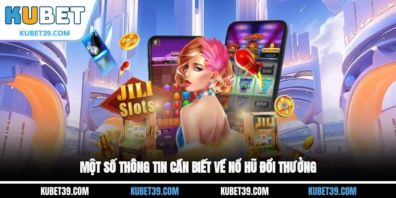 Một số thông tin cần biết về nổ hũ đổi thưởng